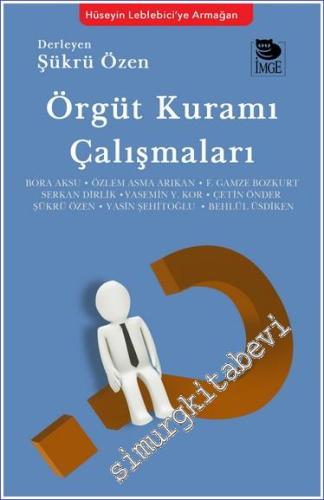 Örgüt Kuramı Çalışmaları - Hüseyin Leblebici'ye Armağan -        2022