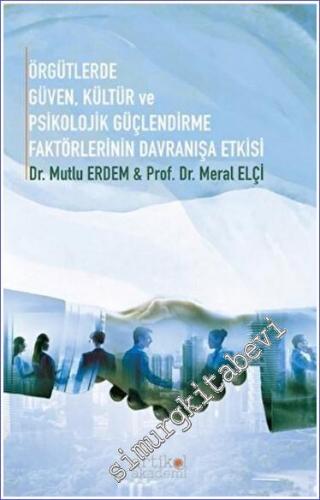 Örgütlerde Güven Kültür ve Psikolojik Güçlendirme Faktörlerinin Davranışa Etkisi -        2022