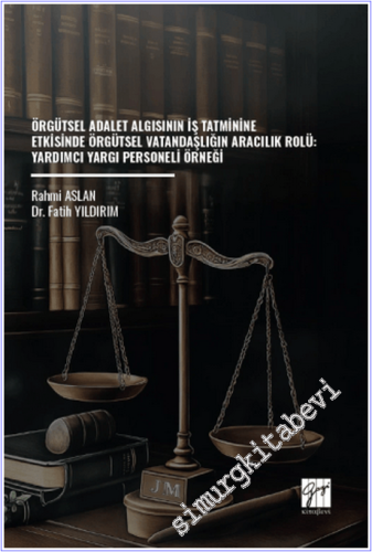 Örgütsel Adalet Algısının İş Tatminine Etkisinde Örgütsel Vatandaşlığın Aracılık Rolü : Yardımcı Yargı Personeli Örneği -        2026