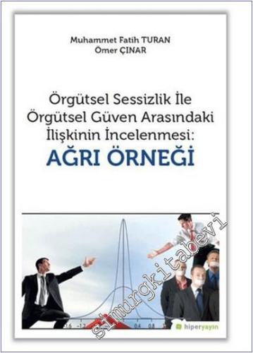 Örgütsel Sessizlik ile Örgütsel Güven Arasındaki İlişkinin İncelenmesi : Ağrı Örneği -        2019