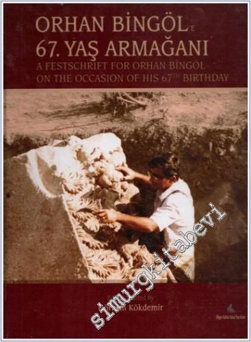 Orhan Bingöle 67. Yaş Armağanı = A Festschrift for Orhan Bingöl on the Occasion of his 67th Birthday -        2015