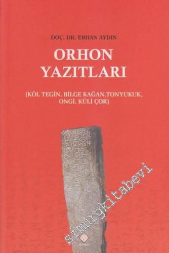 Orhon Yazıtları: Köl Tegin, Bilge Kağan, Tonyukuk, Ongi, Küli Çor -