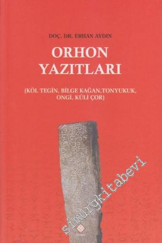 Orhon Yazıtları: Köl Tegin, Bilge Kağan, Tonyukuk, Ongi, Küli Çor