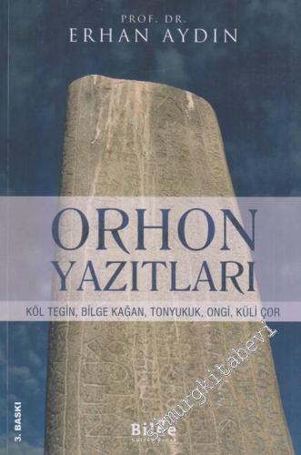 Orhon Yazıtları: Köl Tegin, Bilge Kağan, Tonyukuk, Ongi, Küli Çor