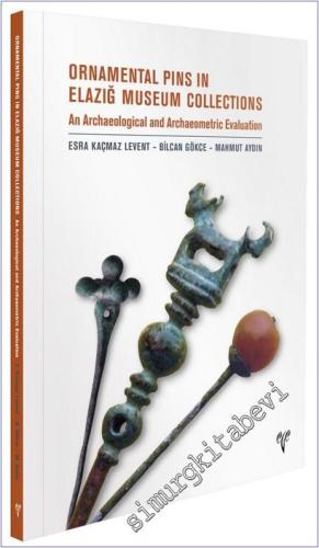 Ornamental Pins in Elazığ Museum Collection - An Archaeological and Archaeometric Evaluation -        2024