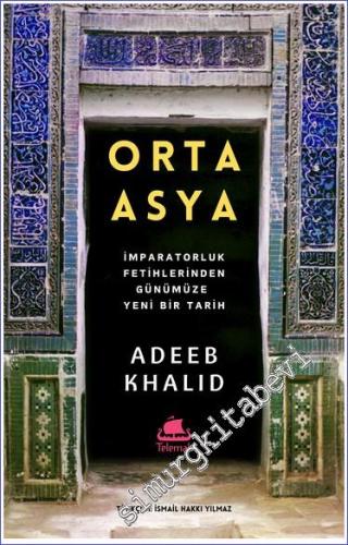 Orta Asya: İmparatorluk Fetihlerinden Günümüze Yeni Bir Tarih -        2024