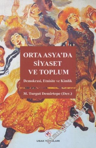 Orta Asya'da Siyaset ve Toplum: Demokrasi, Etnisite ve Kimlik -