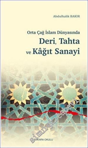 Orta Çağ İslam Dünyasında Deri Tahta ve Kağıt Sanayi -        2022