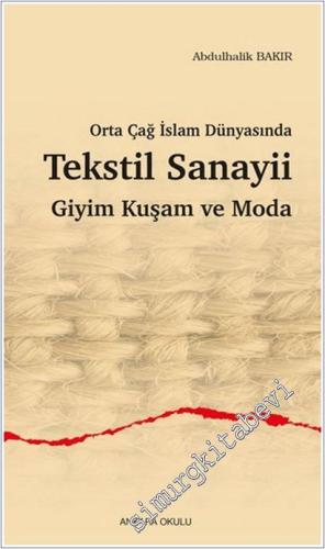 Orta Çağ İslam Dünyasında Tekstil Sanayii : Giyim Kuşam ve Moda -        2024