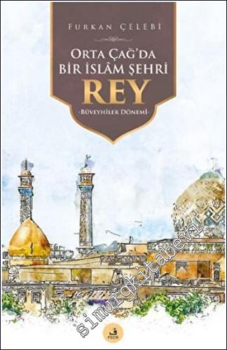 Orta Çağ'da Bir İslam Şehri Rey - Büveyhîler Dönemi - 2023
