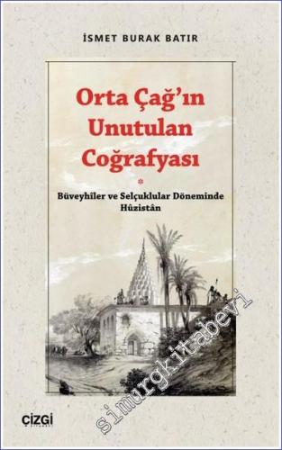 Orta Çağ'ın Unutulan Coğrafyası : Büveyhiler ve Selçuklular Döneminde Huzistan -        2023