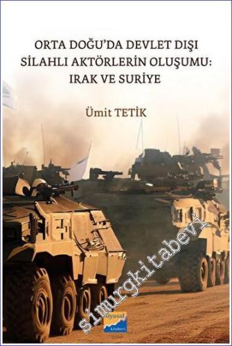 Orta Doğu'da Devlet Dışı Silahlı Aktörlerin Oluşumu: Irak ve Suriye -        2023