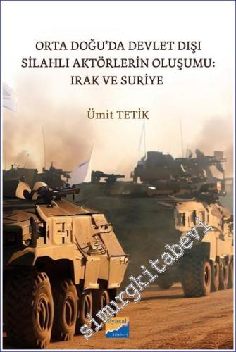 Orta Doğu'da Devlet Dışı Silahlı Aktörlerin Oluşumu: Irak ve Suriye -        2023