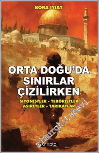Orta Doğu'da Sınırlar Çizilirken: Siyonistler – Teröristler – Aşiretler - Tarikatlar -        2024