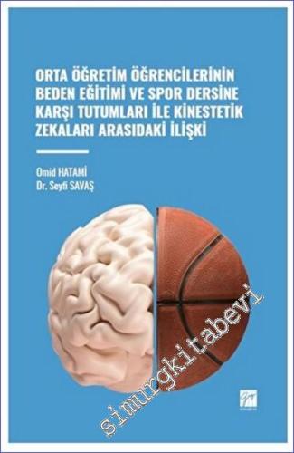 Orta Öğretim Öğrencilerinin Beden Eğitimi ve Spor Dersine Karşı Tutumları ile Kinestetik Zekaları Arasındaki İlişki -        2023