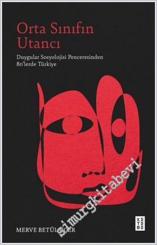Orta Sınıfın Utancı: Duygular Sosyolojisi Penceresinden 80'lerde Türkiye -        2025