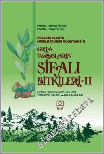 Orta Torosların Şifalı Bitkileri 2 :Tıbbi Özellikleri ve Kullanımları = Healing Plants Middle Taurus Mountains - 2 : Medical Properties and Their Uses -        2021