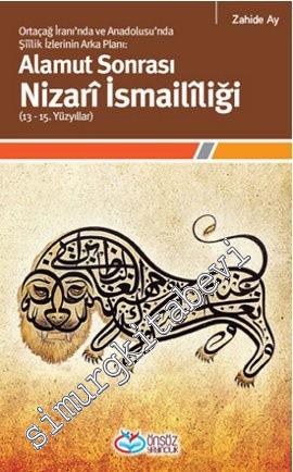 Ortaçağ İranı'nda ve Anadolusu'nda Şiilik İzlerinin Alamut Sonrası Nizari İsmaililiği: 13 - 15. Yüzyıllar -