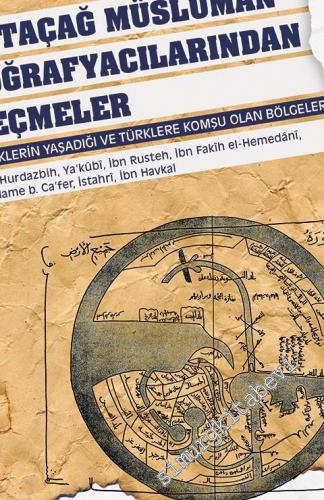 Ortaçağ Müslüman Coğrafyacılarından Seçmeler: Türklerin Yaşadığı ve Türklere Komşu Olan Bölgeler -