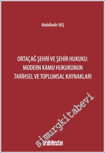 Ortaçağ Şehri ve Şehir Hukuku : Modern Kamu Hukukunun Tarihsel ve Toplumsal Kaynakları -        2024