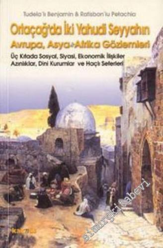 Ortaçağ'da (12. yy.) İki Yahudi Seyyahın Avrupa, Asya ve Afrika Gözlemleri: Üç Kıtada Ekonomik, Siyasi, Sosyal İlişkiler, Azınlıklar, Dini Kurumlar ve Haçlı Seferleri -        2001