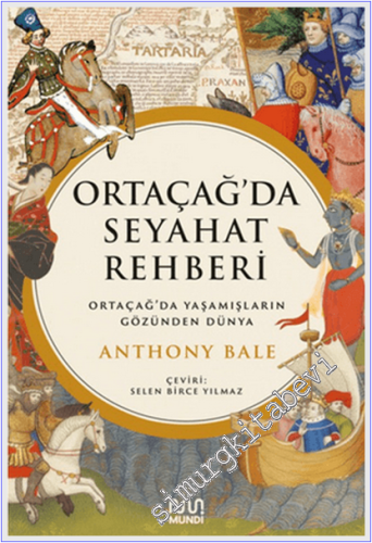 Ortaçağ'da Seyahat Rehberi : Ortaçağ'da Yaşamışların Gözünden Dünya -