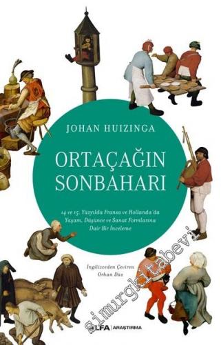 Ortaçağın Sonbaharı : 14 ve 15. Yüzyılda Fransa ve Hollanda'da Yaşam Düşünce ve Sanat Formlarına Dair Bir İnceleme -        2019