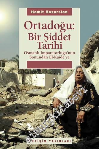 Ortadoğu: Bir Şiddet Tarihi: Osmanlı İmparatorluğu'nun Sonundan El Kai