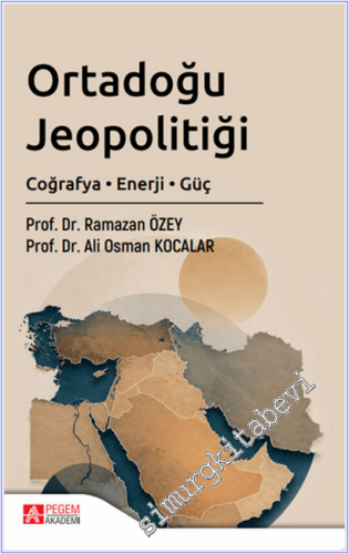 Ortadoğu Jeopolitiği : Coğrafya Enerji Güç -