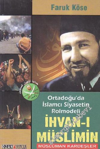 Ortadoğu'da İslâmcı Siyasetin Rolmodeli: İhvan-ı Müslimin - Müslüman Kardeşler -
