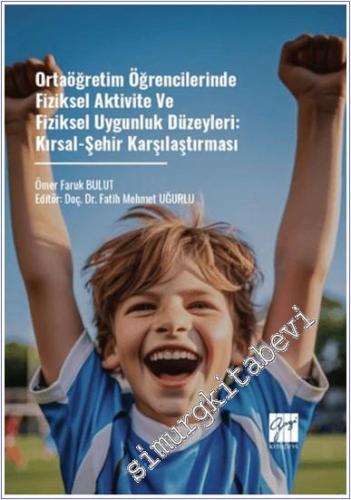 Ortaöğretim Öğrencilerinde Fiziksel Aktivite Ve Fiziksel Uygunluk Düzeyleri: Kırsal - Şehir Karşılaştırması -        2024
