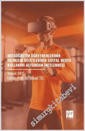 Ortaöğretim Öğretmenlerinin Yalnızlık Düzeylerinin Sosyal Medya Kullanımı Açısından İncelenmesi -        2025