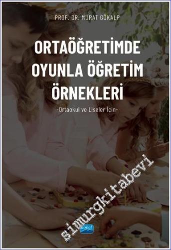 Ortaöğretimde Oyunla Öğretim Örnekleri : Ortaokul ve Liseler İçin -        2022