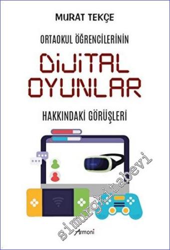 Ortaokul Öğrencilerinin Dijital Oyunlar Hakkındaki Görüşleri -        2023