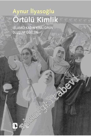 Örtülü Kimlik: İslâmcı Kadın Kimliğinin Oluşum Öğeleri -