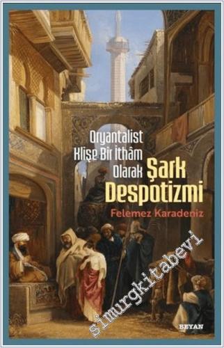 Oryantalist Klişe Bir İthâm Olarak Şark Despotizmi -        2026