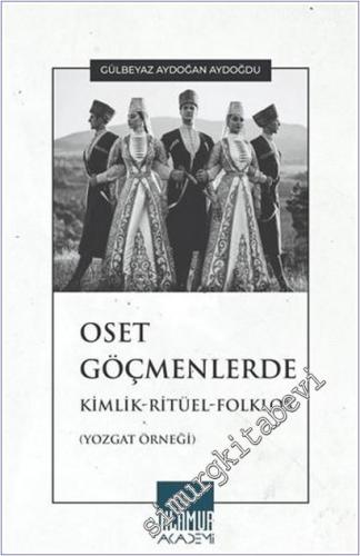 Oset Göçmenlerde Kimlik - Ritüel - Folklor : Yozgat Örneği -        2025