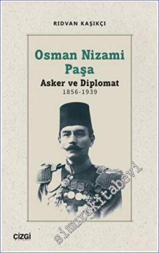 Osman Nizami Paşa : Asker ve Diplomat (1856-1939) - 2023