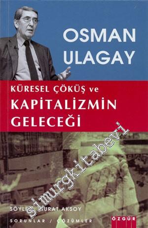 Osman Ulagay: Küresel Çöküş ve Kapitalizmin Geleceği: Sorunlar / Çözümler -