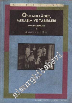 Osmanlı Adet Merasim ve Tabirleri: Toplum Hayatı İnsanlar İnanışlar Eğlence Dil 2 Cilt TAKIM -