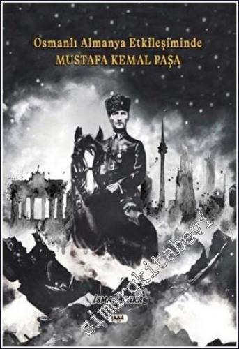 Osmanlı Almanya Etkileşiminde Mustafa Kemal Paşa - 2021