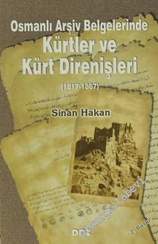 Osmanlı Arşiv Belgelerinde Kürtler ve Kürt Direnişleri 1817 - 1867