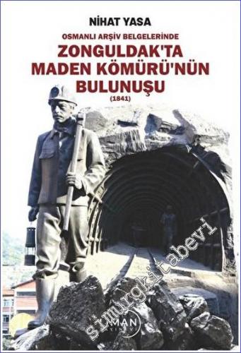 Osmanlı Arşiv Belgelerinde Zonguldak'ta Maden Kömürü'nün Bulunuşu 1841 -        2022