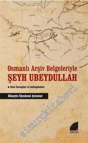 Osmanlı Arşiv Belgeleriyle Şeyh Ubeydullah : Sınır Savaşları ve Antlaşmaları -