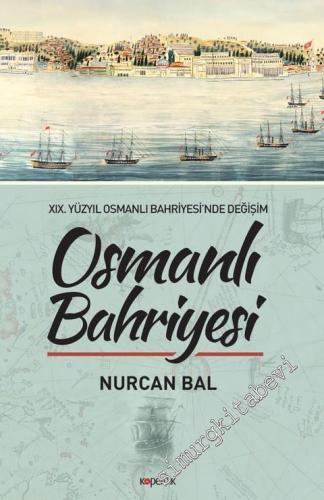 Osmanlı Bahriyesi: 19. Yüzyıl Osmanlı Bahriyesinde Değişim -        2018