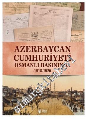 Osmanlı Basınında Azerbaycan Cumhuriyeti 1918 - 1920