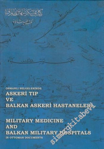 Osmanlı Belgelerinde Askeri Tıp ve Balkan Askeri Hastaneleri = Militar