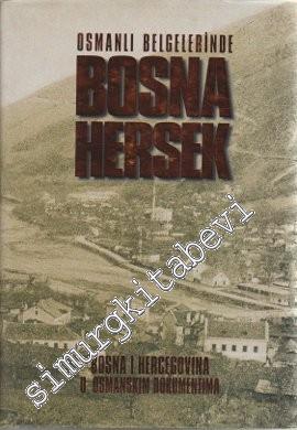 Osmanlı Belgelerinde Bosna Hersek = Bosna Hercegovina U Osmanskım Dokumentima -