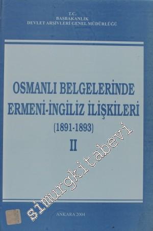 Osmanlı Belgelerinde Ermeni - İngiliz İlişkileri Cilt: 2 ( 1891 - 1893 ) -