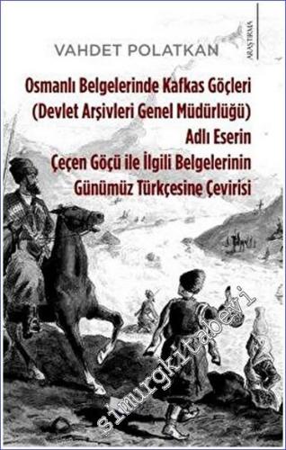 Osmanlı Belgelerinde Kafkas Göçleri Adlı Eserin Çeçen Göçü ile İlgili Belgelerinin Günümüz Türkçesine Çevirisi (Devlet Arşivleri Genel Müdürlüğü) -        2023